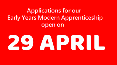 Notice that the post is open from 29 April - New intake of Early Years Apprenticeships