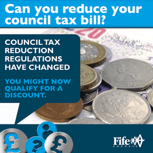 Council-Tax-adverts-reductions-1.png An informational graphic with a blue background. At the top, large white text reads: ‘Can you reduce your council tax bill?’ Below, a dark blue speech‑bubble shape contains the text: ‘Council tax reduction regulations have changed. You might now qualify for a discount.’ To the right of the bubble is a close‑up photograph of assorted UK coins and a banknote. At the bottom, there are icons of pound signs inside blue circles, and the Fife Council logo appears in the lower‑right corner