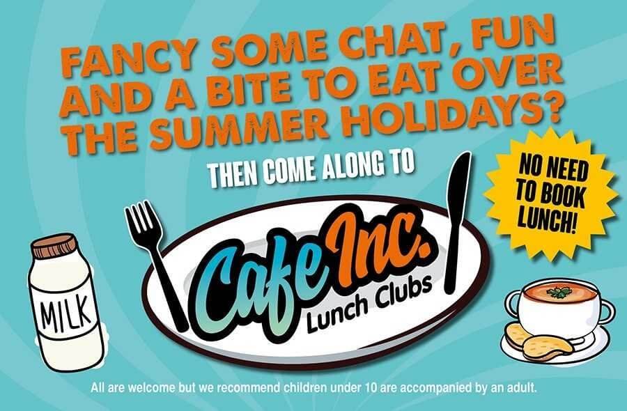 Fancy some chat, fun and a bit to eat over the summer holidays? Come alonf to Cafe Inc lunch clubs.  No need to book. - Popular Café Inc returns with a bite to eat and some good company this summer