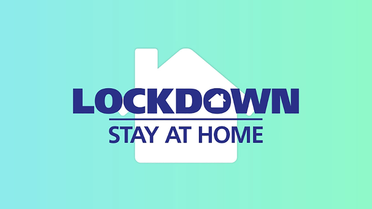 Lockdown - stay at home Lockdown - stay at home