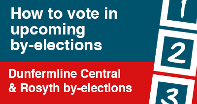 How to vote in byelection - Dunfermline Central and Rosyth by-elections: Use it, don’t lose it!