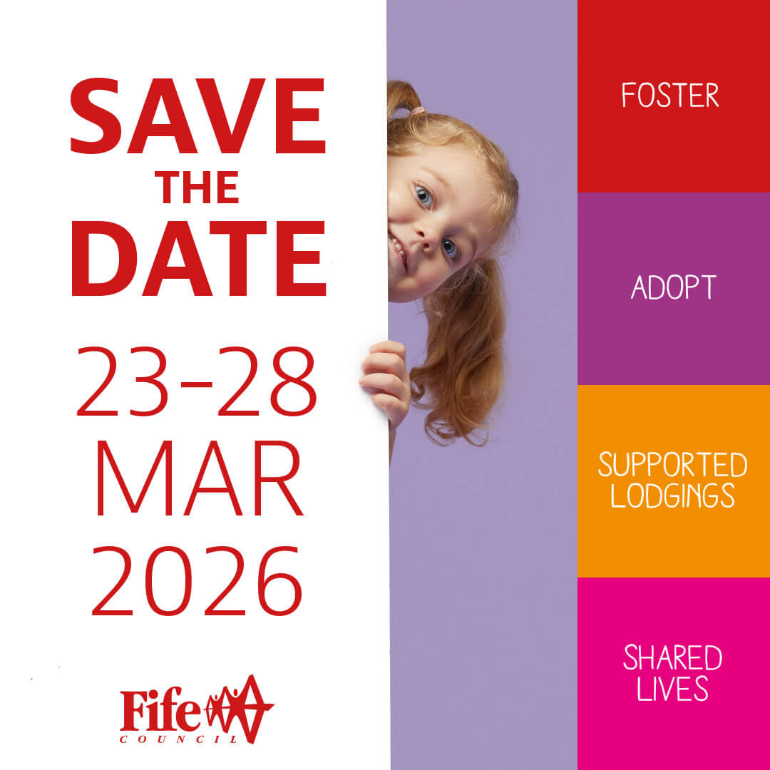 Save the Date graphic for 23–28 March 2026, featuring Fife Council branding and coloured panels labelled Foster, Adopt, Supported Lodgings and Shared Lives. - Chat with our foster carers at the next fostering drop-in event