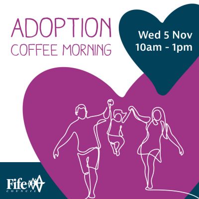 Fife Council Adoption coffee morning Wednesday 5 November 2025 Fife Adoption Coffee Morning Wednesday 5 November 2025