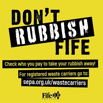Don't rubbish Fife. Check who you pay to take your rubbish away Don't rubbish Fife. Check who you pay to take your rubbish away