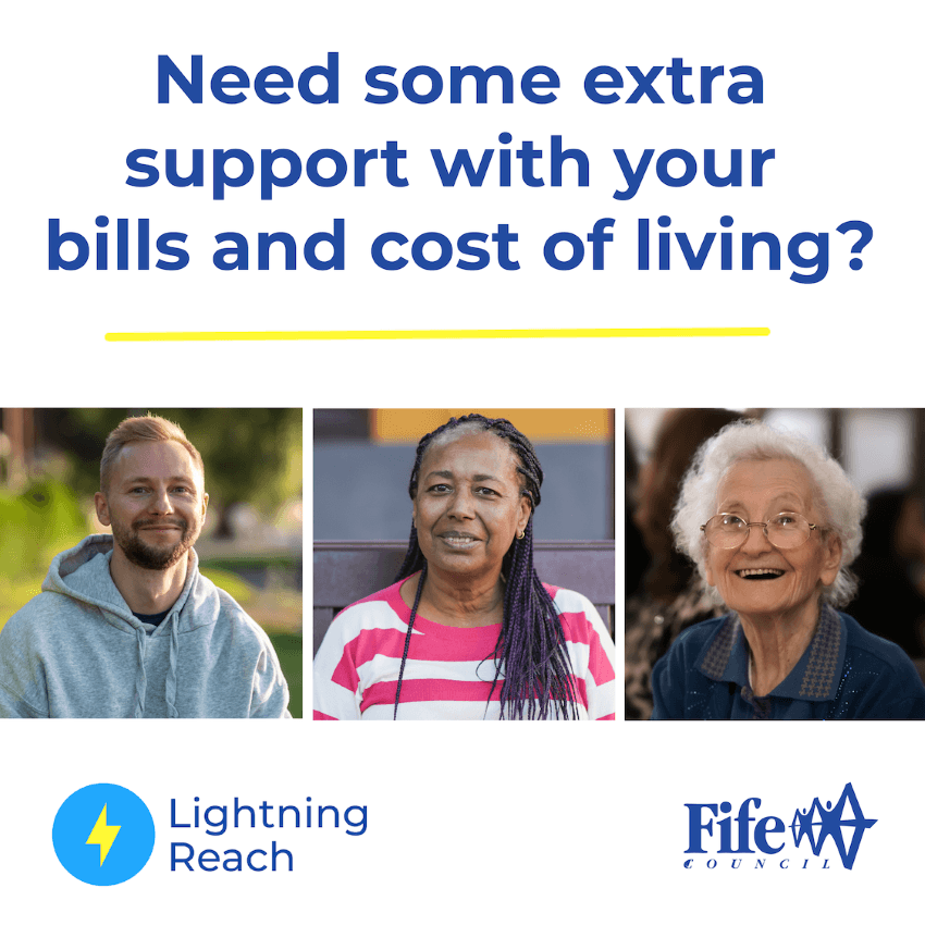 Image shows Lightning Reach and Fife Council logos with photos of three individual models of varying ages and the words Need some extra support with your bills and cost of living? - Financial help for Fifers